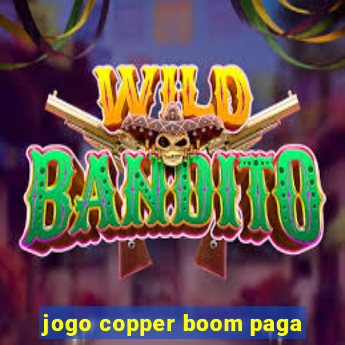 jogo copper boom paga